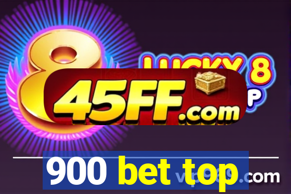 900 bet top